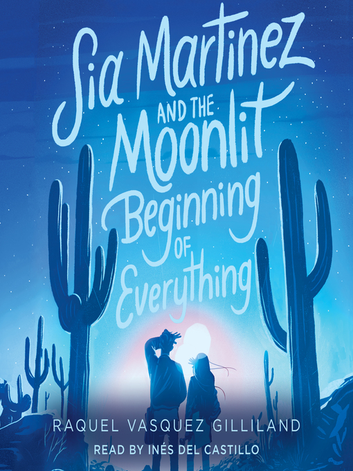 Title details for Sia Martinez and the Moonlit Beginning of Everything by Raquel Vasquez Gilliland - Wait list